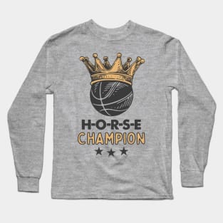 H-O-R-S-E Champion: From The Basketball Court to The Golden Throne Long Sleeve T-Shirt